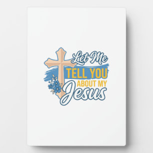 Let Me Tell You About My Jesus Christian Shirt Des Plaque