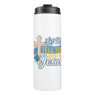 Let Me Tell You About My Jesus Christian Shirt Des Thermal Tumbler