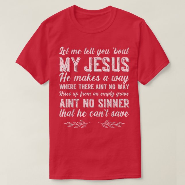 Let Me Tell You About My Jesus Christian  T-Shirt (Design Front)