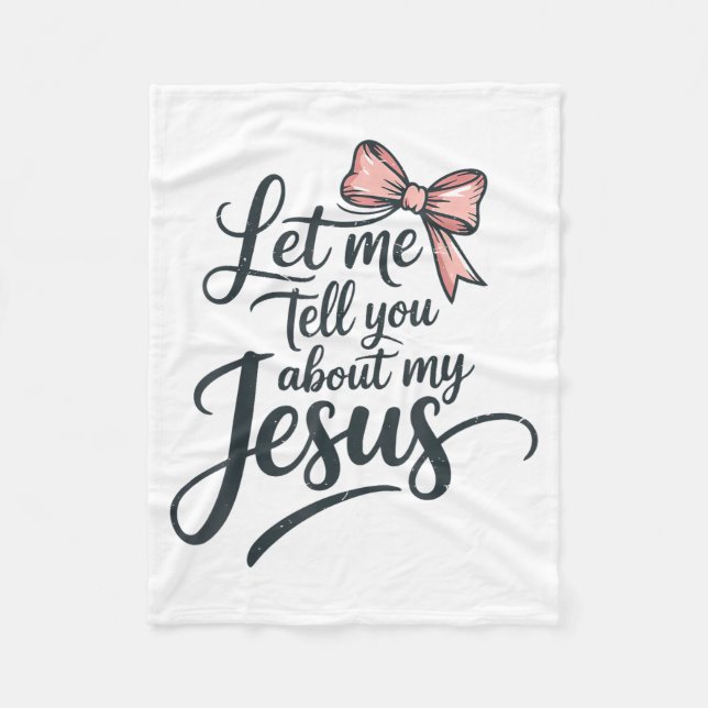 Let Me Tell You About My Jesus Girls Christian Tod Fleece Blanket (Front)