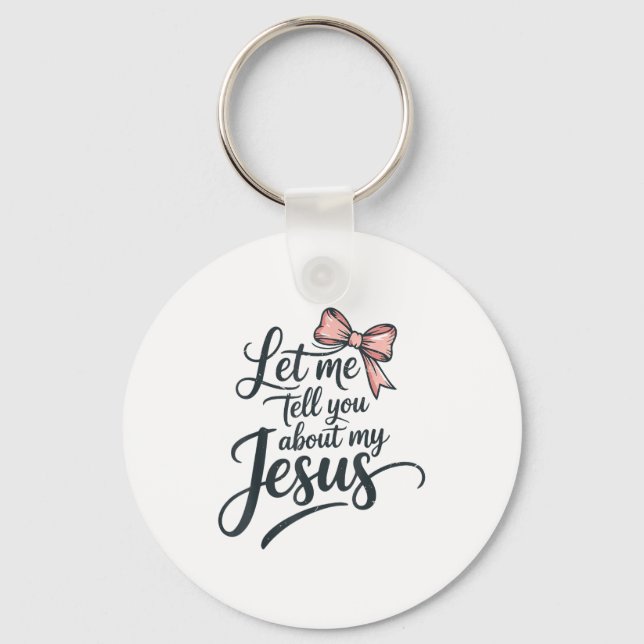 Let Me Tell You About My Jesus Girls Christian Tod Key Ring (Front)