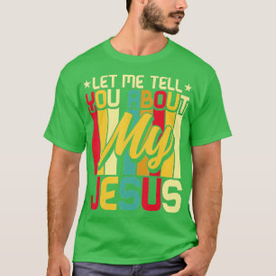 Let Me Tell You About My Jesus God Believer Bible  T-Shirt