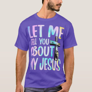 Let Me Tell You About My Jesus God Believer Bible  T-Shirt