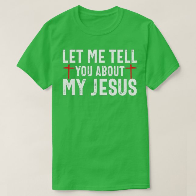 Let Me Tell You About My Jesus God Believer Bible  T-Shirt (Design Front)