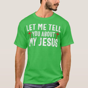 Let Me Tell You About My Jesus God Believer Bible  T-Shirt