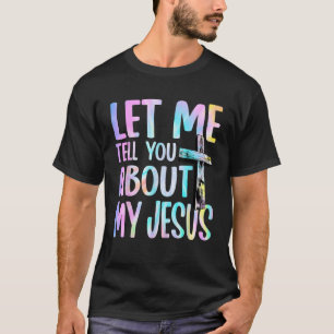 Let Me Tell You About My Jesus God Believer Bible  T-Shirt