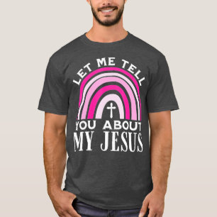 Let Me Tell You About My Jesus God Believer Bible T-Shirt