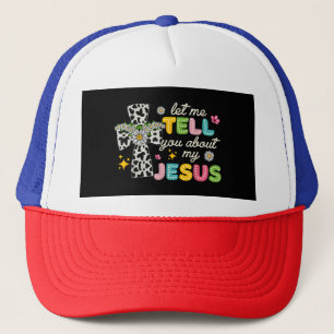 Let Me Tell You About My Jesus Groovy Christian Re Trucker Hat