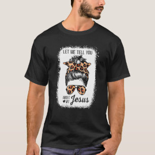 Let Me Tell You About My Jesus Leopard T-Shirt