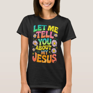 Let Me Tell You About My Jesus Retro Christian Rel T-Shirt