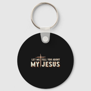 Let me tell you about my jesus shirt christian key ring