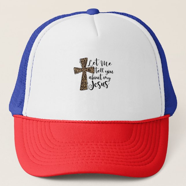 Let Me Tell You Bout My Jesus Christian Bible God Trucker Hat (Front)