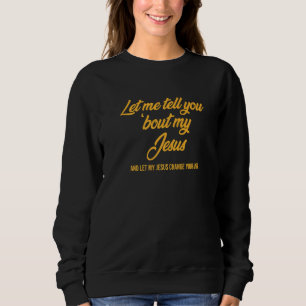 Let Me Tell You 'bout My Jesus  Christmas Christia Sweatshirt