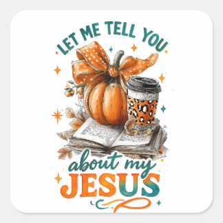 Let Me Tell You.... Square Sticker