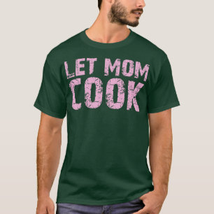 let mum cook T-Shirt