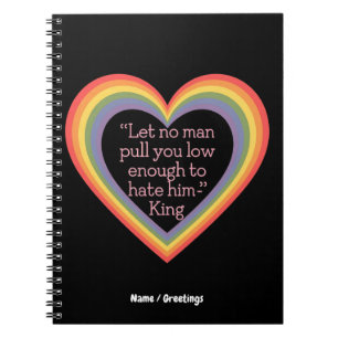 Let No Man Pull You Low Enough to Hate Him King Notebook