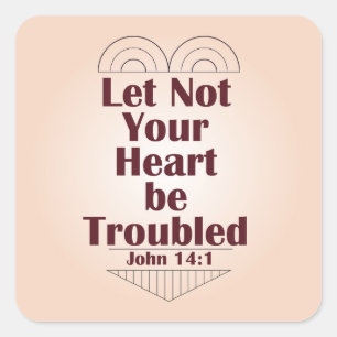 Let Not Your Heart Be Troubled -- John 14:1 Square Sticker