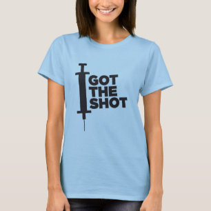 Let people know you GOT THE SHOT T-Shirt