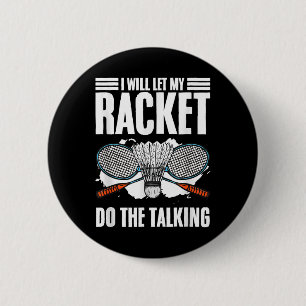 Let Racket Do The Talking Shuttle Hobby Badminton  6 Cm Round Badge