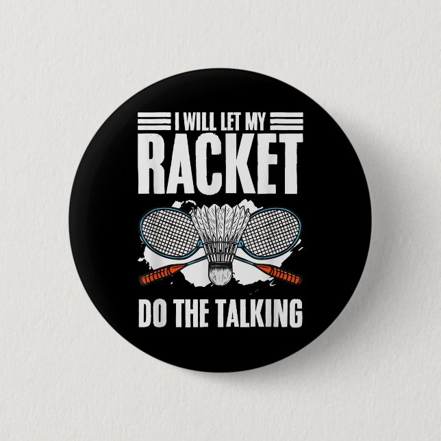 Let Racket Do The Talking Shuttle Hobby Badminton  6 Cm Round Badge (Front)