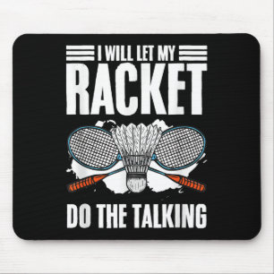 Let Racket Do The Talking Shuttle Hobby Badminton Mouse Pad