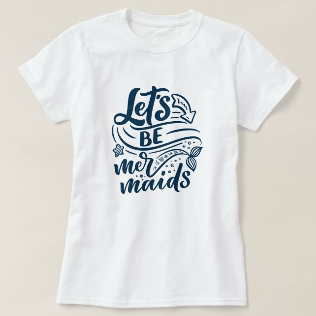 Let’s Be Mermaids T-Shirt (Design Front)