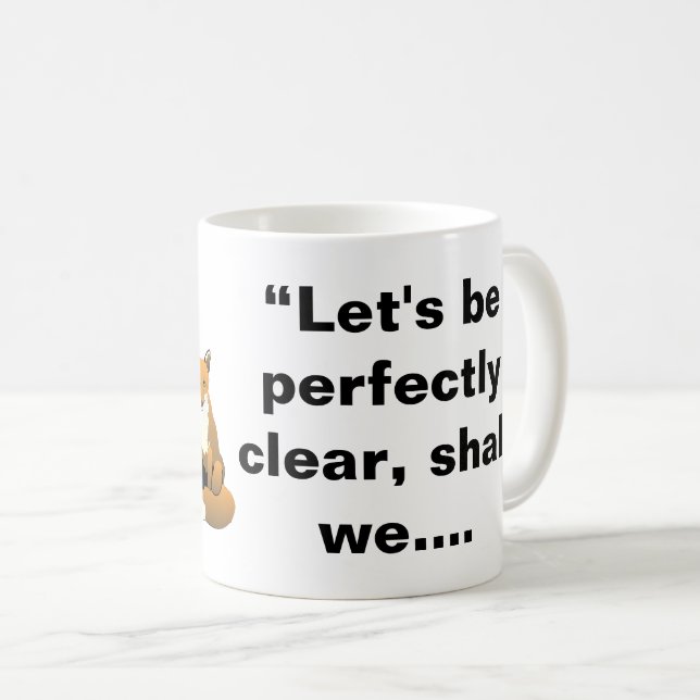 Let’s Be Perfectly Clear - Fox Quote Coffee Mug (Front Right)