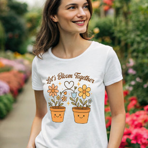 Let’s Bloom Together – Cute Plant Love T-Shirt
