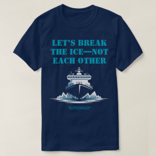 LET’S BREAK THE ICE—NOT EACH OTHER Activist T-Shirt