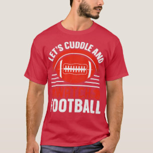 Let s Cuddle and watch football T-Shirt
