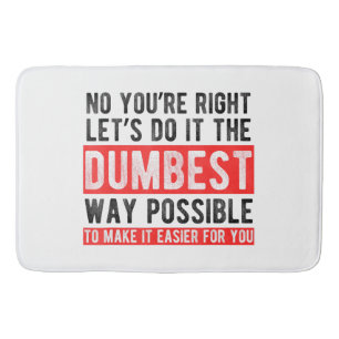 Let’s Do It The Dumbest Way Possible Funny Sarcast Bath Mat