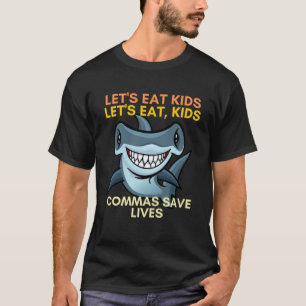 Let s Eat Kids Commas Save Lives English Teacher T-Shirt