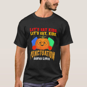 Let s Eat Kids Punctuation Funny Grammar Teacher H T-Shirt