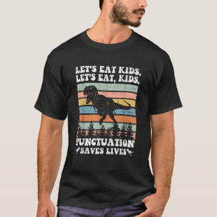 Let s Eat Kids Punctuation Saves Lives Funny Gramm T-Shirt