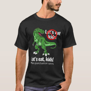 Let s eat kids  punctuation saves lives  grammar T-Shirt