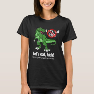 Let s eat kids  punctuation saves lives  grammar T-Shirt