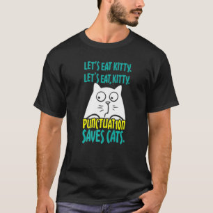 Let´s Eat Kitty Punctuation Saves Cats T-Shirt