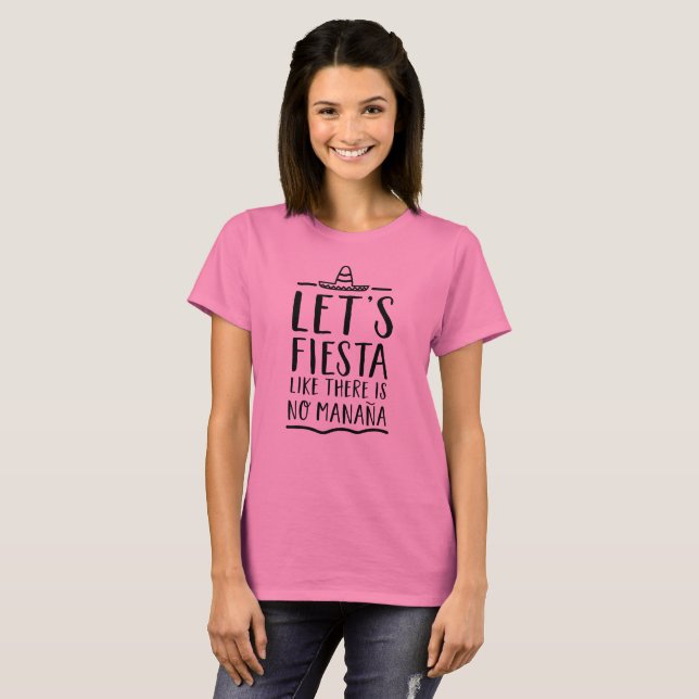 Let’s fiesta like there is no manana. T-Shirt (Front Full)