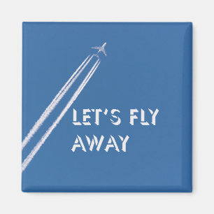 Let’s fly away magnet