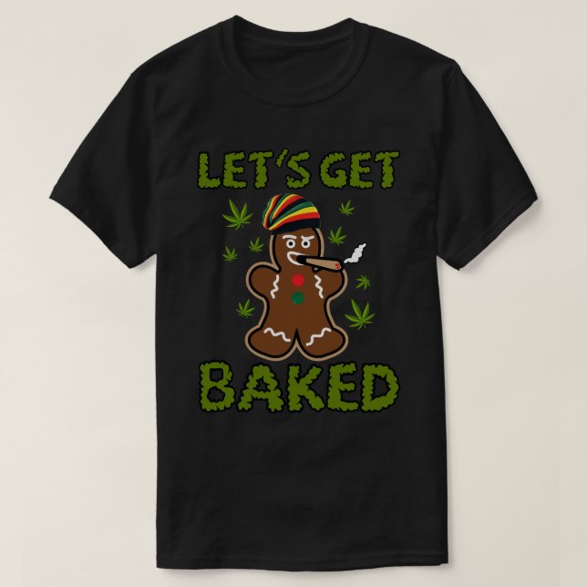 Let_s Get Baked Cookie Weed Xmas Funny Christmas G T-Shirt (Design Front)