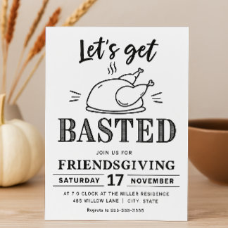 Let’s Get Basted Funny Friendsgiving  Invitation