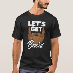 Let S Get Beard Gang Moustache Facial Hair Bearded T-Shirt