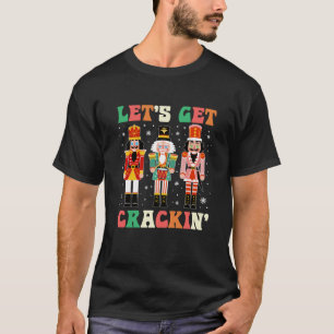 Let s Get Crackin Ballet Christmas Nutcracker Funn T-Shirt