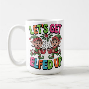 Let’s Get Elfed Up Coffee Mug