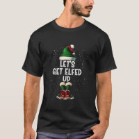 Let s Get Elfed Up Elf Matching Family Christmas E