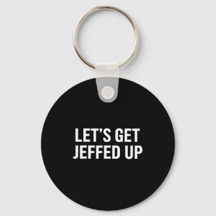 Let’s Get Jeffed Up Funny Party Drinking Humor  Key Ring