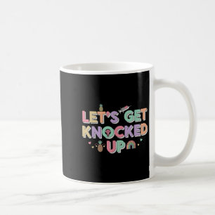 Let’s Get Knocked Up Ivf Fertility Journey Transfe Coffee Mug