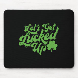 Let’s Get Lucked Up - Irish Heritage St Patrick's  Mouse Pad