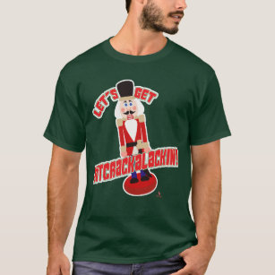 Let’s Get Nutcrackalackin Nutcracker Funny Cartoon T-Shirt