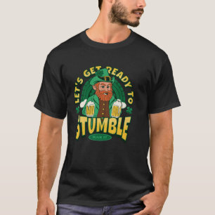 Let s Get Ready To Stumble Put A Beer In My Hand T-Shirt